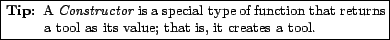 \fbox{\parbox{0.7\textwidth}{
\small\begin{description}\vspace{-1.5\topsep}\item...
...as its value; that is, it creates a tool.\vspace{-1.5\topsep}\end{description}}}