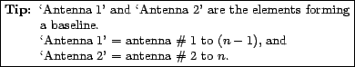 \fbox{\parbox{0.7\textwidth}{
\small\begin{description}\vspace{-1.5\topsep}\item...
...
\lq Antenna 2' = antenna \char93  2 to $n$.\vspace{-1.5\topsep}\end{description}}}