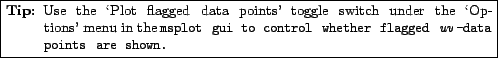 \fbox{\parbox{0.9\textwidth}{
\small\begin{description}\vspace{-1.5\topsep}\item...
... flagged
\emph{uv}-data points are shown.\vspace{-1.5\topsep}\end{description}}}