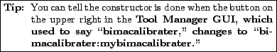 \fbox{\parbox{0.7\textwidth}{
\small\begin{description}\vspace{-1.5\topsep}\item...
...\lq {\bf bimacalibrater:mybimacalibrater}.''\vspace{-1.5\topsep}\end{description}}}