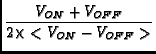 $\displaystyle {\frac{V_{ON} + V_{OFF}}{2 \times <V_{ON} - V_{OFF}>}}$