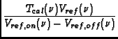 $\displaystyle {\frac{T_{cal}(\nu) V_{ref}(\nu)}{V_{ref,on}(\nu) - V_{ref,off}(\nu)}}$