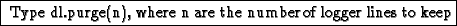 \fbox{ Type dl.purge(n), where n are the number of logger lines to keep}