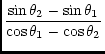 $\displaystyle {\frac{\sin \theta_2 - \sin \theta_1}{\cos \theta_1 - \cos \theta_2}}$