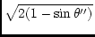 $\displaystyle \sqrt{2 ( 1 - \sin \theta'' )}$