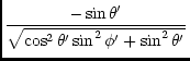 $\displaystyle {\frac{- \sin \theta'}{\sqrt{\cos^2 \theta' \sin^2 \phi' + \sin^2 \theta'}}}$