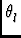 $ \theta_{l}^{}$