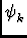 $\displaystyle \psi_{k}^{}$