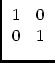 $\displaystyle \begin{array}{cc}1 & 0\\  0 & 1 \end{array}$