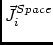 $\displaystyle \vec{J}_{i}^{Space}$