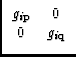 $\displaystyle \begin{array}{cc}g_{i\rm p} & 0\\  0 & g_{i\rm q}
\end{array}$