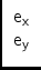 $\displaystyle \begin{array}{c}
{\sf e}_{{{\sf x}}}\\
{\sf e}_{{{\sf y}}}
\end{array}$