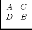 $\displaystyle \begin{array}{cc}A & C\\ D & B \end{array}$