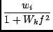 $\displaystyle {w_i\over{1 + W_k f^2}}$